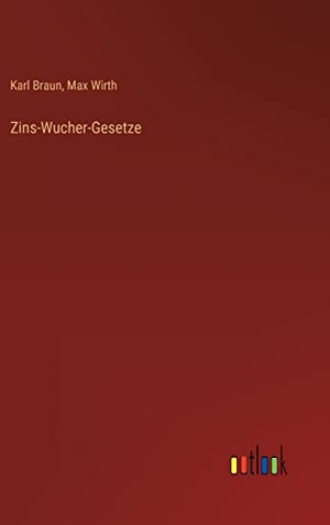 Braun, Karl / Max Wirth. Zins-Wucher-Gesetze. Outlook Verlag, 2022.