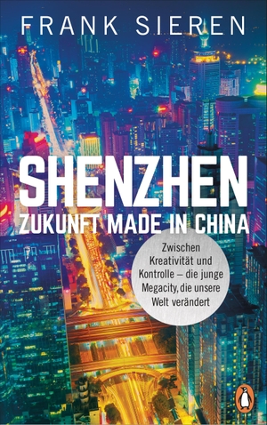Sieren, Frank. Shenzhen - Zukunft Made in China - Zwischen Kreativität und Kontrolle - die junge Megacity, die unsere Welt verändert. Penguin Verlag, 2021.