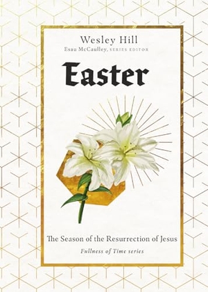 Hill, Wesley. Easter - The Season of the Resurrection of Jesus. InterVarsity Press, 2025.