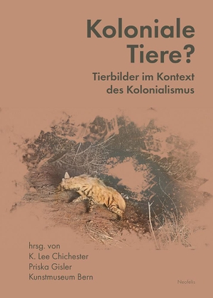 Adams, Chanelle / Lee, Chonja et al. Koloniale Tiere? - Tierbilder im Kontext des Kolonialismus. Neofelis Verlag GmbH, 2024.