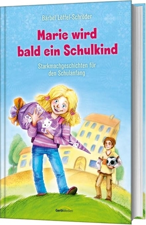 Löffel-Schröder, Bärbel. Marie wird bald ein Schulkind - Starkmachgeschichten für den Schulanfang.. Gerth Medien GmbH, 2016.