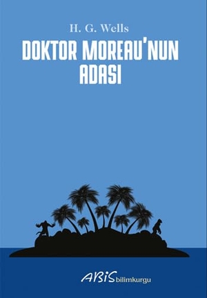 Wells, H. G.. Doktor Moreaunun Adasi. Abis Yayinlari, 2024.