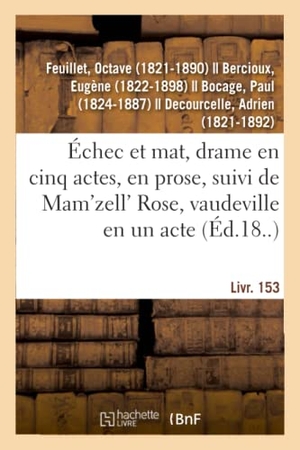 Feuillet, Octave. Échec et mat, drame en cinq actes, en prose - suivi de Mam'zell' Rose, vaudeville en un acte. Livr. 153. Hachette Livre, 2018.