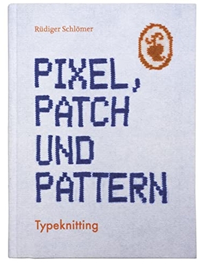 Schlömer, Rüdiger. Pixel, Patch und Pattern - Typeknitting. Schmidt Hermann Verlag, 2018.