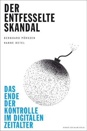 Pörksen, Bernhard / Hanne Detel. Der entfesselte Skandal - Das Ende der Kontrolle im digitalen Zeitalter. Herbert von Halem Verlag, 2012.