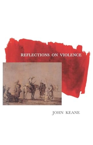 Keane, John. Reflections on Violence. Verso Books, 1996.