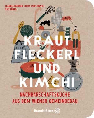 Huemer, Claudia / Josef Cser et al (Hrsg.). Krautfleckerl & Kimchi - Nachbarschaftsküche aus dem Wiener Gemeindebau. Brandstätter Verlag, 2021.