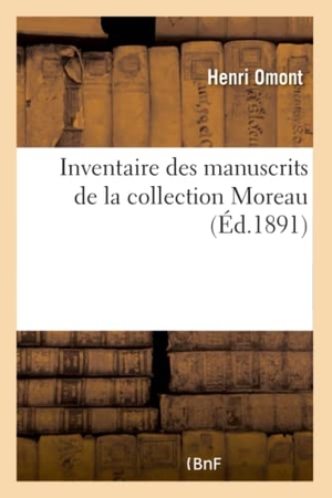 Omont, Henri. Inventaire des manuscrits de la collection Moreau. Hachette Livre, 2018.
