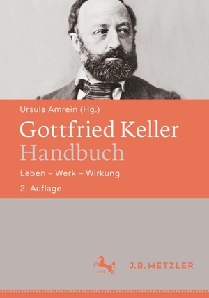 Amrein, Ursula (Hrsg.). Gottfried Keller-Handbuch - Leben - Werk - Wirkung. Metzler Verlag, J.B., 2018.
