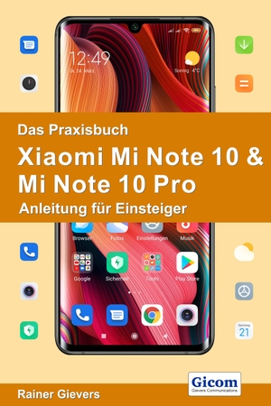 Gievers, Rainer. Das Praxisbuch Xiaomi Mi Note 10 & Mi Note 10 Pro - Anleitung für Einsteiger. Gicom, 2020.