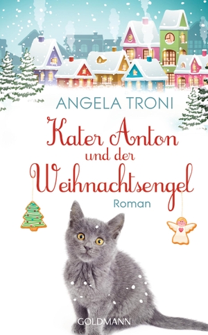 Troni, Angela. Kater Anton und der Weihnachtsengel - Kater Anton 2 - Roman. Goldmann Verlag, 2019.
