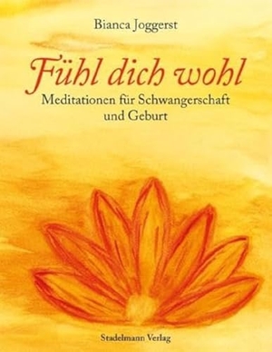 Joggerst, Bianca. Fühl dich wohl - Meditationen für Schwangerschaft und Geburt. Stadelmann Verlag, 2011.