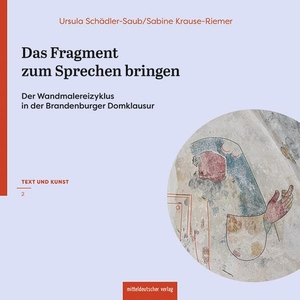Schädler-Saub, Ursula / Sabine Krause-Riemer. Das Fragment zum Sprechen bringen - Der Wandmalereizyklus in der Brandenburger Domklausur. Mitteldeutscher Verlag, 2026.