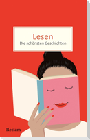 Lesen. Die schönsten Geschichten über die Magie der Bücher