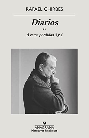 Chirbes, Rafael. Diarios. a Ratos Perdidos 3 Y 4. Editorial Anagrama, 2023.