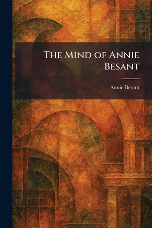 Besant, Annie. The Mind of Annie Besant. Tradd Street Press, 2026.