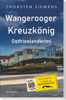 Wangerooger Kreuzkönig. Ostfrieslandkrimi - Insel Krimi - Nordseekrimi