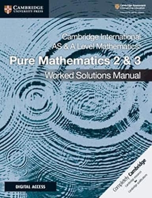 Hamshaw, Nick. Cambridge International as & a Level Mathematics Pure Mathematics 2 & 3 Worked Solutions Manual with Digital Access. Cambridge University Press, 2020.
