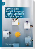 Conversation Analytic Language Teacher Education in Digital Spaces