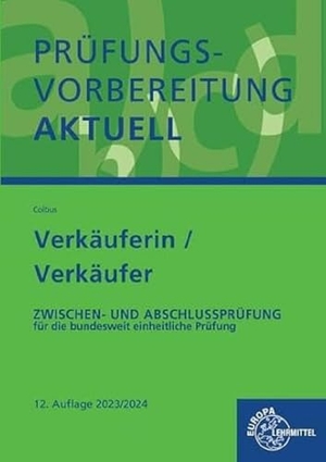 Colbus, Gerhard. Prüfungsvorbereitung aktuell - Verkäuferin/Verkäufer - Zwischen- und Abschlussprüfung - Gesamtpaket. Europa Lehrmittel Verlag, 2023.