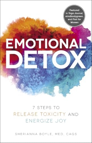Boyle, Sherianna. Emotional Detox - 7 Steps to Release Toxicity and Energize Joy. Adams Media Corporation, 2018.