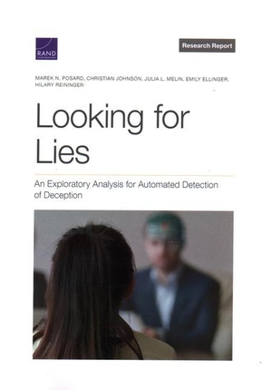 Posard, Marek N. / Johnson, Christian et al. Looking for Lies: An Exploratory Analysis for Automated Detection of Deception. RAND Corporation, 2022.