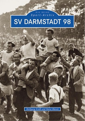 Knöß, Wolfgang / Heinz Wenck. SV Darmstadt 98. Sutton Verlag, 2022.