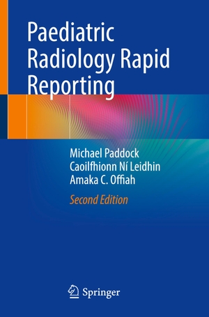 Paddock, Michael / Offiah, Amaka C. et al. Paediatric Radiology Rapid Reporting. Springer International Publishing, 2024.