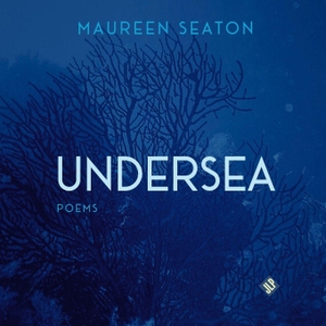 Seaton, Maureen. Undersea. JackLeg Press, 2026.