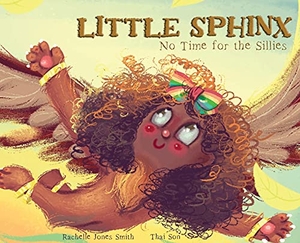 Jones Smith, Rachelle. Little Sphinx - No Time for the Sillies. Keepin' Up Wit Press, 2020.
