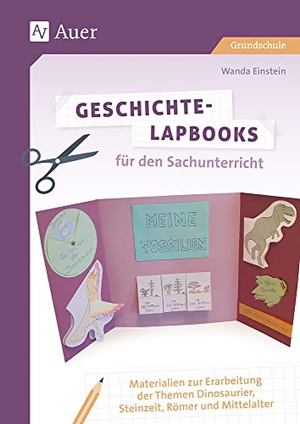 Einstein, Wanda. Geschichte-Lapbooks für den Sachunterricht - Materialien zur Erarbeitung der Themen Dinosaurier, Steinzeit, Römer und Mittelalter (2. bis 4. Klasse). Auer Verlag i.d.AAP LW, 2019.