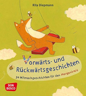 Diepmann, Rita. Vorwärts- und Rückwärtsgeschichten - 30 Mitmachgeschichten für den Morgenkreis. Don Bosco Medien GmbH, 2019.