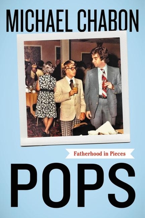Chabon, Michael. Pops - Fatherhood in Pieces. HarperCollins, 2019.