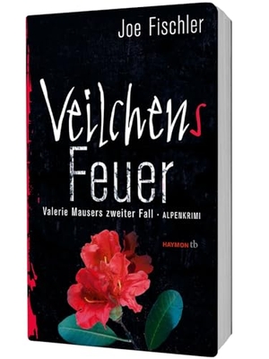 Fischler, Joe. Veilchens Feuer - Valerie Mausers zweiter Fall. Alpenkrimi. Haymon Verlag, 2019.