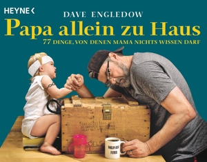 Engledow, Dave. Papa allein zu Haus - 77 Dinge, von denen Mama nichts wissen darf. Heyne Taschenbuch, 2015.