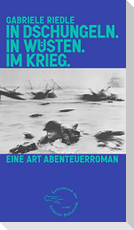 In Dschungeln. In Wüsten. Im Krieg.
