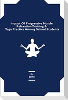Impact Of Progressive Muscle Relaxation Training & Yoga Practice Among School Students