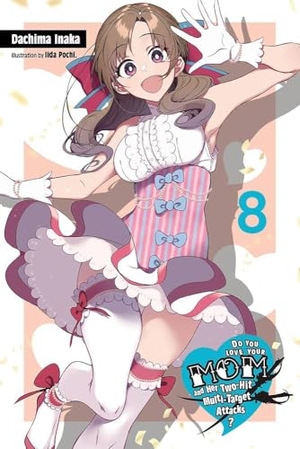 Inaka, Dachima. Do You Love Your Mom and Her Two-Hit Multi-Target Attacks?, Vol. 8 (Light Novel) - Volume 8. Yen Press, 2021.