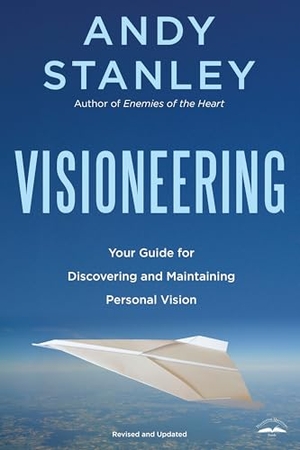 Stanley, Andy. Visioneering, Revised and Updated Edition - Your Guide for Discovering and Maintaining Personal Vision. Prh Christian Publishing, 2005.