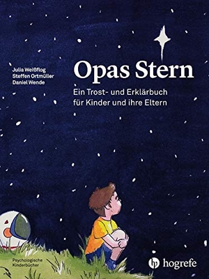 Weißflog, Julia / Ortmüller, Stefan et al. Opas Stern - Ein Trost- und Erklärbuch für Kinder und ihre Eltern. Hogrefe AG, 2018.