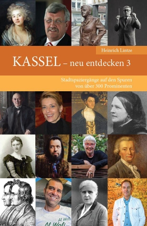 Lintze, Heinrich. KASSEL - neu entdecken 3 - Stadtspaziergänge auf den Spuren von über 300 Prominenten. Jenior Verlag Winfried, 2025.