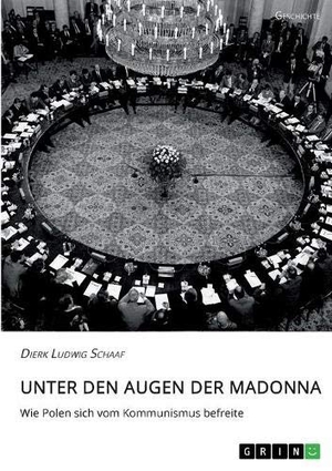 Schaaf, Dierk Ludwig. Unter den Augen der Madonna. Wie Polen sich vom Kommunismus befreite. GRIN Verlag, 2020.