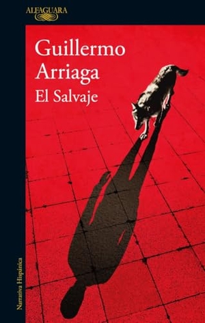 Arriaga, Guillermo. El salvaje. Alfaguara, 2017.