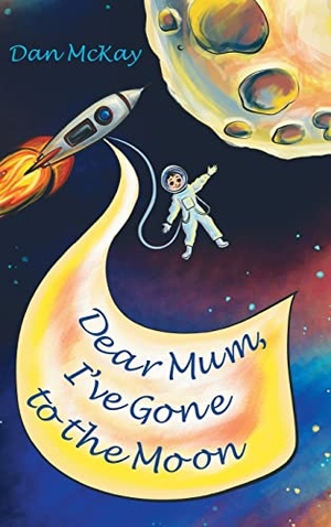 Mckay, Dan. Dear Mum, I've gone to the Moon. Dan Mckay Books, 2023.