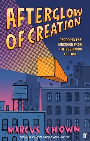 Chown, Marcus. Afterglow of Creation - Decoding the message from the beginning of time. Faber and Faber, 2010.