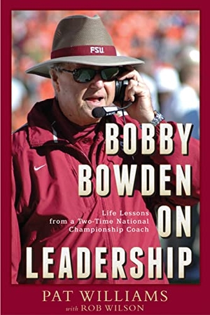 Williams, Pat / Rob Wilson. Bobby Bowden on Leadership - Life Lessons from a Two-Time National Championship Coach. Advantage Media, 2011.