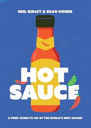 Honer, Dean / Neil Ridley. Hot Sauce - A Fiery Guide to 101 of the World's Best Sauces. Quadrille Publishing Ltd, 2023.