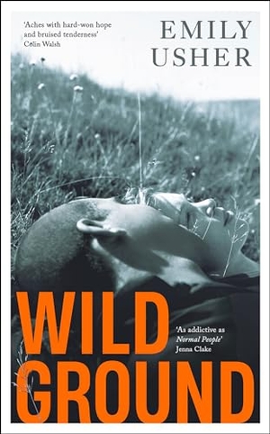 Usher, Emily. Wild Ground - 'As addictive as Normal People' - Jenna Clake. Profile Books, 2024.
