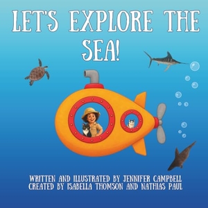 Campbell, Jennifer. Let's Explore the Sea!. Independently published, 2023.