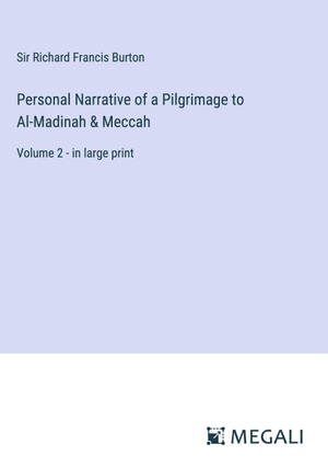 Burton, Richard Francis. Personal Narrative of a Pilgrimage to Al-Madinah & Meccah - Volume 2 - in large print. Megali Verlag, 2023.